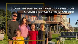 bobby van jaarsveld transforms into a glamping dad on a family getaway to stanford