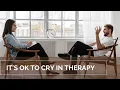 Don t apologise for crying in counselling
