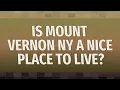 Is Mount Vernon NY A nice place to live