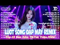 Lagu Lướt Sóng Đạp Mây Remix ♫ BXH Nhạc Trẻ Remix Gây Nghiện - Top 15 Bản EDM TikTok Hot Trend Triệu view