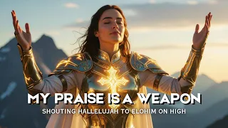 my praise is a weapon powerful christian worship song exalting adonai