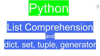 List Comprehensions and dict set tuple generator comprehension