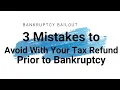 3 Mistakes to Avoid With Your Tax Refund Before Bankruptcy