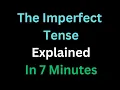 Spanish - The Imperfect Tense Explained In 7 Minutes