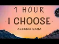 Download Lagu [1 HOUR 🕐 ] Alessia Cara - I Choose (Lyrics)  I Choose You