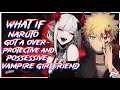 What If Naruto got a Overprotective and Possessive Vampire girlfriend PART 1
