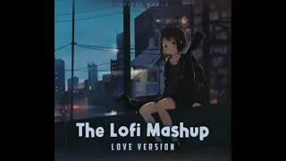 The Lofi Mashup❤️💊||LOVE VERSION||