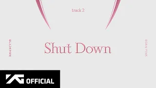 BLACKPINK Shut Down Official Audio  BLACKPINK Shut Down Official Audio