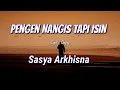 PENGEN NANGIS TAPI ISIN - SASYA ARKHISNA (LIRIK)