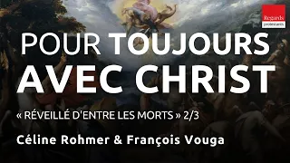 La vie pour toujours avec Christ. Conférence avec Céline Rohmer et François Vouga