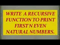 Write a recursive function to print first n even natural numbers