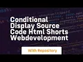 Conditional display source code html shorts webdevelopment