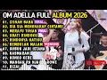 Lagu OM ADELLA TERBARU 2026 | DIFARINA INDRA - CIINAN BANA, SIA SIA MENGHARAP CINTAMU, KASMARAN 