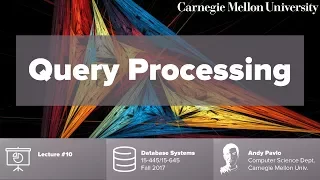 CMU Database Systems - 10 Query Processing Fall 2017