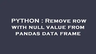PYTHON Remove row with null value from pandas data frame