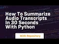 how to summarize transcripts in 30 seconds with python