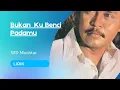 Download Lagu Bukan Ku Benci Padamu (Lirik) | WD Mochtar