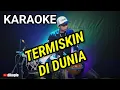 Download Lagu KARAOKE • TERMISKIN DI DUNIA • VERSI KOPLO RASA ORKES • NADA COWOK