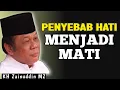Download Lagu Ceramah KH Zainuddin MZ - Penyebab Hati Menjadi Mati
