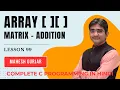2D Array Matrix Addition Of 2 Matrices Complete C Programming Hindi