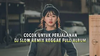 cocok untuk perjalanan dj slow remix full album mix reggae santuy