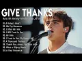 Lagu Give Thanks 🎵 Christian Music Worship Songs With Lyrics Hillsong Playlist ~ Praise Worship Songs