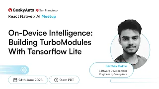 Building Turbomodules with Tensorflow Lite Sarthak Bakre React Native x AI US Meetup GeekyAnts