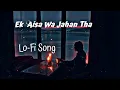 Download Lagu Ek Ka Nam Sinu Or JEktha Junnu  l Lo-Fi Song.  Slowed \u0026 Reverbs #Ek_ka_Nam_sinu