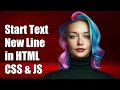 How to Start Text from a New Line in HTML CSS and JavaScript
