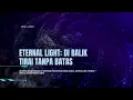 Lagu Eternal Light | Di Balik Tirai Tanpa Batas