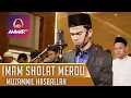 Download Lagu IMAM SHOLAT MERDU || MUZAMMIL HASBALLAH || SURAT AL ISRA 23 - 27 - AL QADR