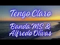 Tengo Claro - Banda Ms & Alfredo Olivas // LETRA (Lyrics)