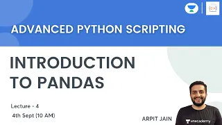 Introduction to Pandas L 4 Advanced Python Scripting Arpit Jain