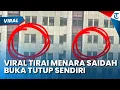VIRAL TIRAI MENARA SAIDAH NAIK TURUN SENDIRI! Netizen Positif Thinking: Lagi Musim Angin Kenceng