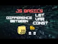 JavaScript Basics for Beginners Let vs Var vs Const Differences JavaScript Tutorial