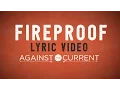 Lagu Against The Current - Fireproof (Official Lyric Video)