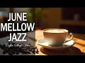 Download Lagu June Mellowt Jazz ☕ Positive Bossa Nova instrumental for Working and Studying Work,Great Moods