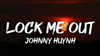 Lock Me Out Johnny Huynh Lyrics 
