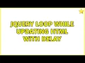 jQuery loop while updating HTML with delay 2 Solutions