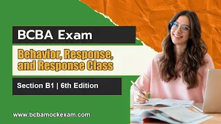 BCBA Section B1 Explained 6th ed Behavior Response and Response Class