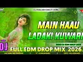 Lagu main hu ladki kunwari tu kunwara ladka dj ||High Quality Edm Song 2026  // Dj Majan Basti