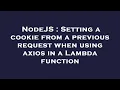 NodeJS Setting a cookie from a previous request when using axios in a Lambda function