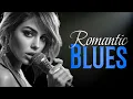 Relaxing Romantic Blues | Soft Ballads for Date Night