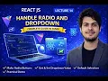 Handle Radio Button Dropdown in React JS Lecture 14