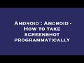 Android Android - How to take screenshot programmatically