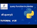 Pandas Tutorial df query Query function in Pandas Dataframe