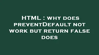 HTML why does preventDefault not work but return false does