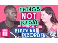 Things Not To Say To Someone With Bipolar Disorder