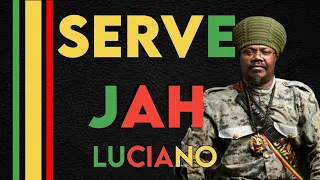 luciano serve jah man was made to serve jah lyrics video