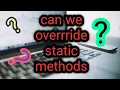 - Can we override static methods